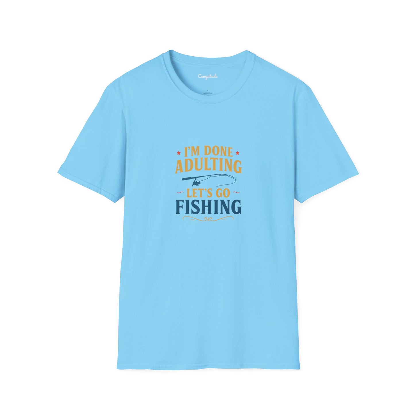 Unisex T-Shirt - I'm Done Adulting, Let's Go Fishing