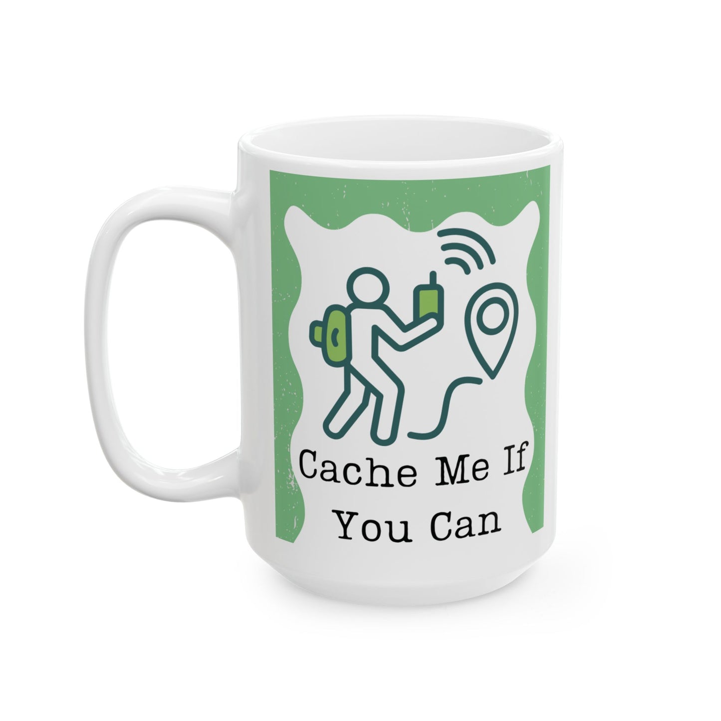 Ceramic Coffee Mug - (Geo) Cache Me If You Can