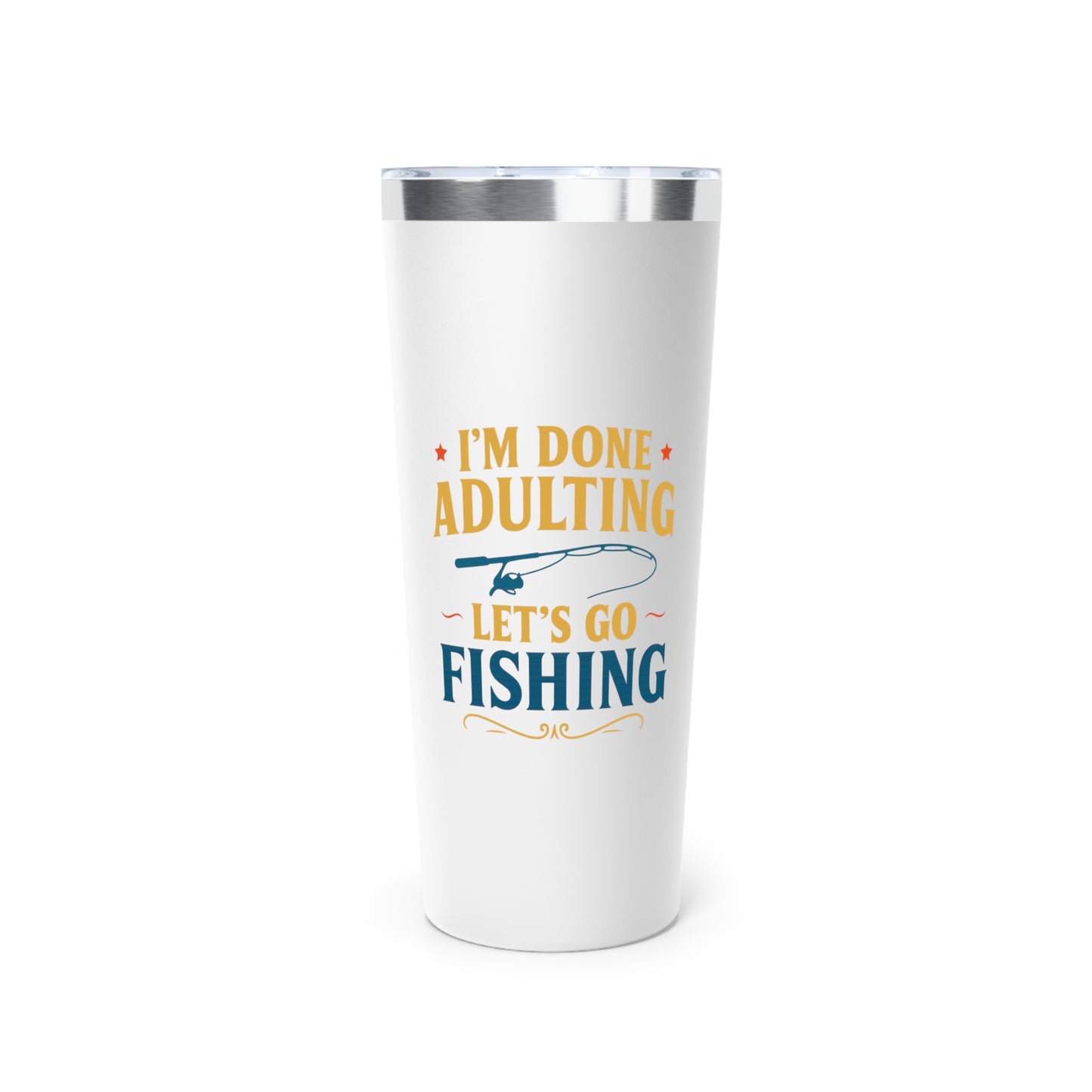 Stainless Steel Tumbler - I'm Done Adulting, Let's Go Fishing, 22oz