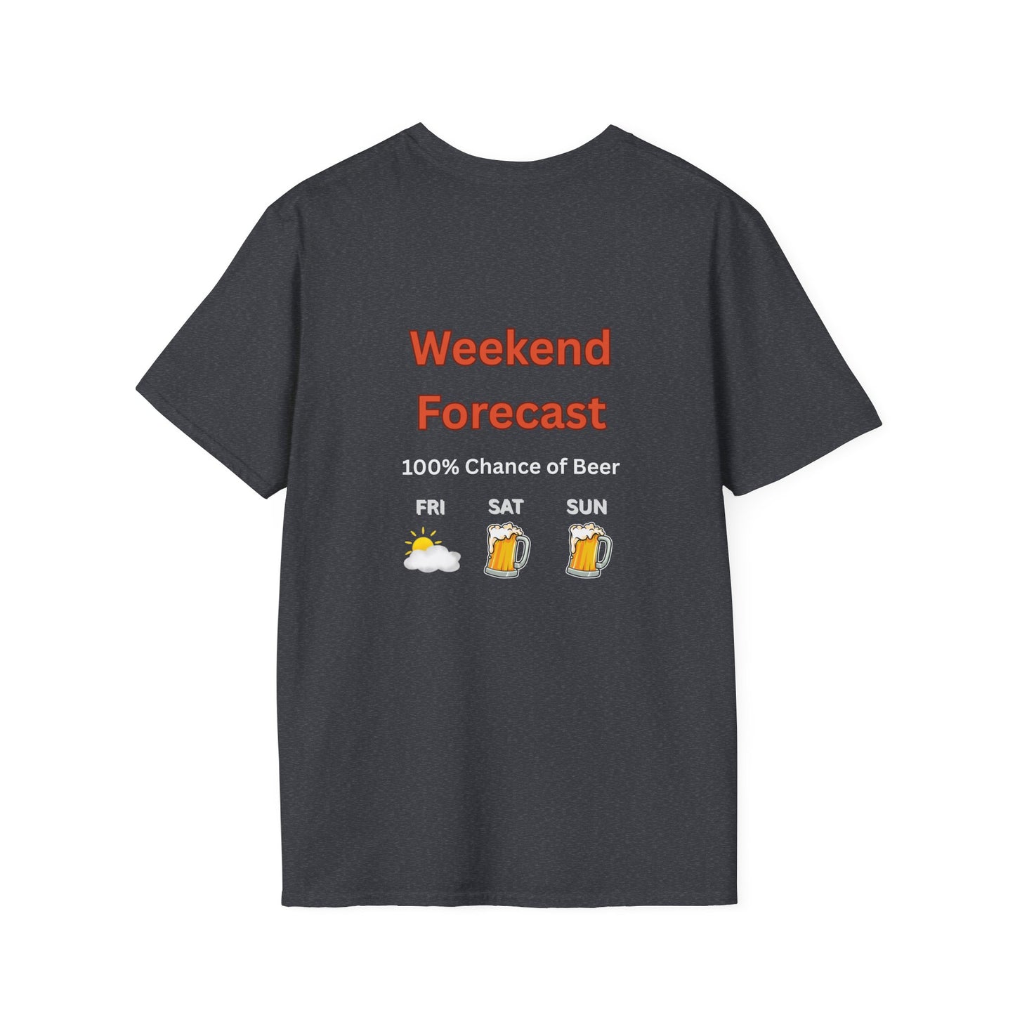 Unisex T-Shirt - Weekend Forecast 100% Beer (2-sided graphic)