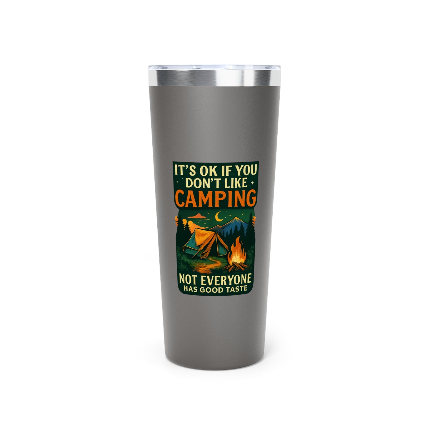 Stainless Steel Tumbler - I'ts OK if You Don't Like Camping (Tent), 22oz