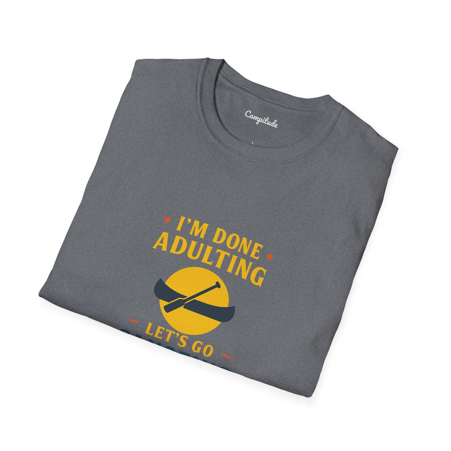 Unisex T-Shirt - I'm Done Adulting, Let's Go Canoeing