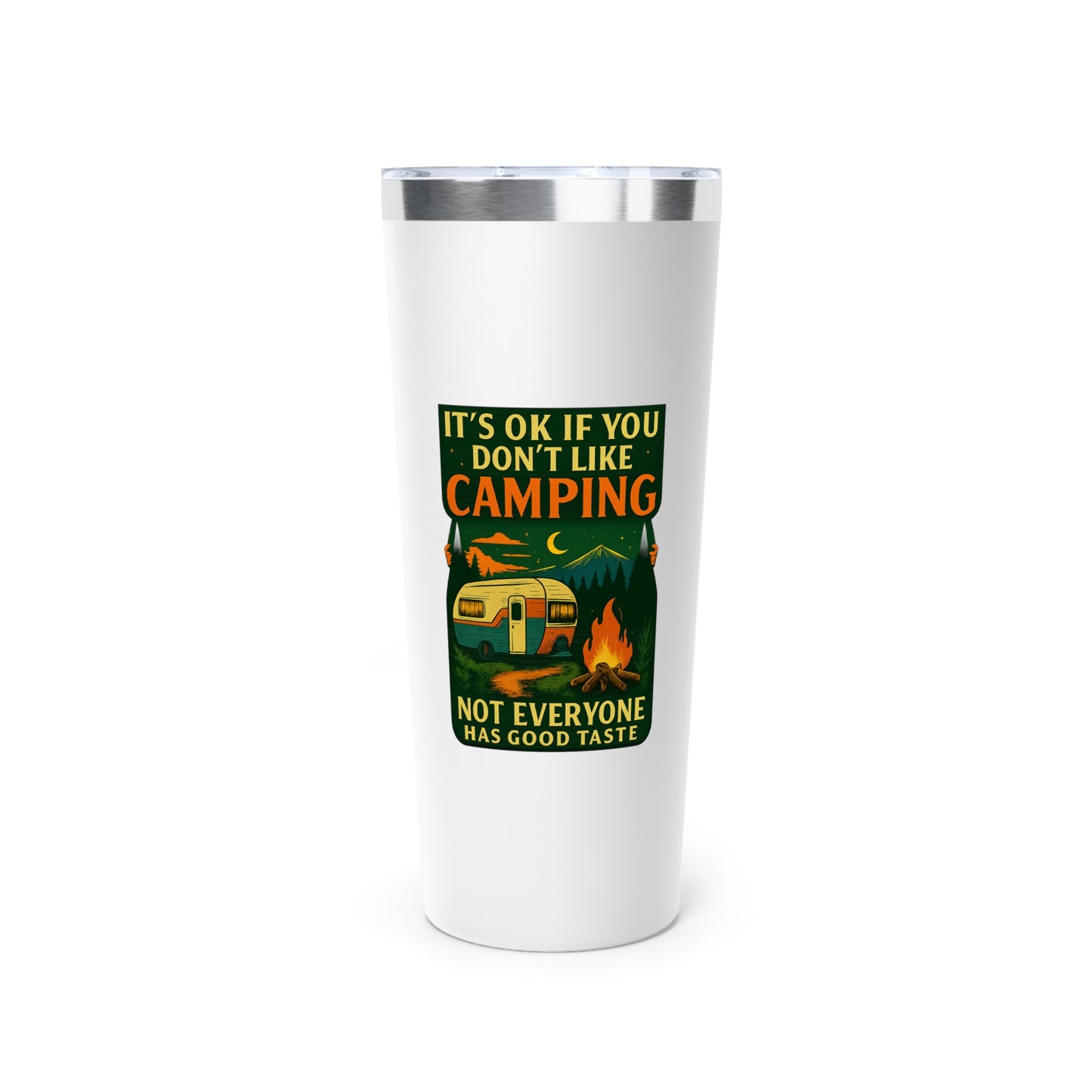 Stainless Steel Tumbler - I'ts OK if You Don't Like Camping (Camper), 22oz