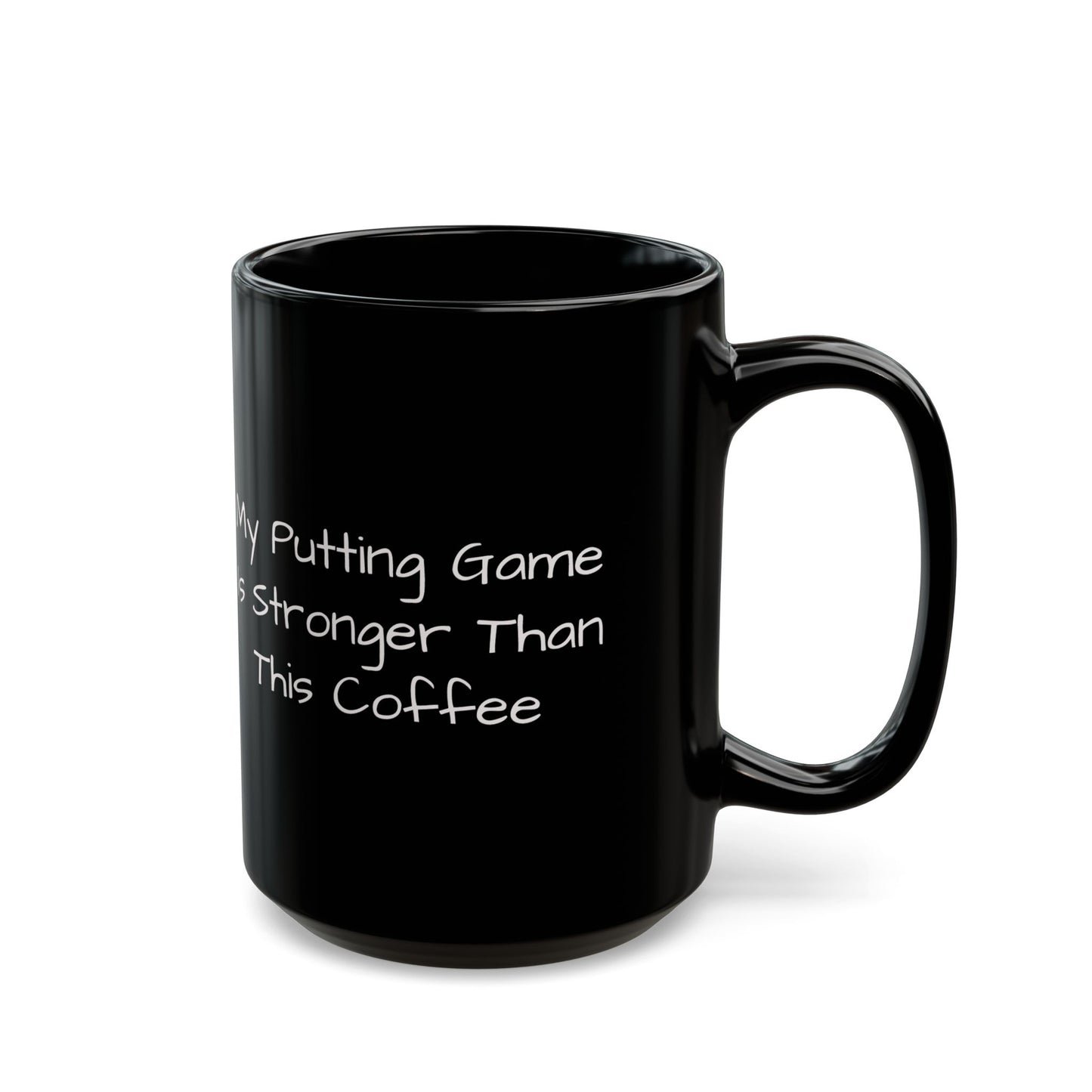 Ceramic Coffee Mug - My Putting Game is Stronger Than This Coffee