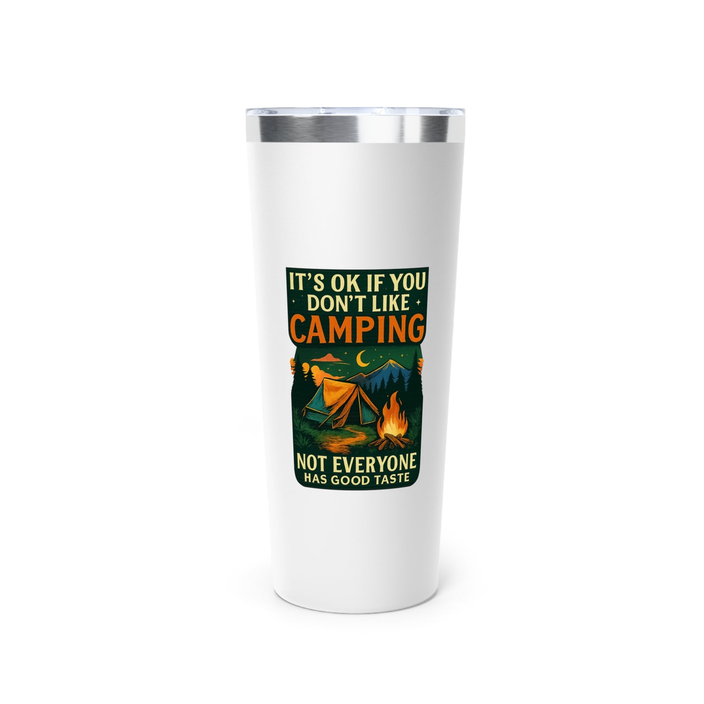 Stainless Steel Tumbler - I'ts OK if You Don't Like Camping (Tent), 22oz
