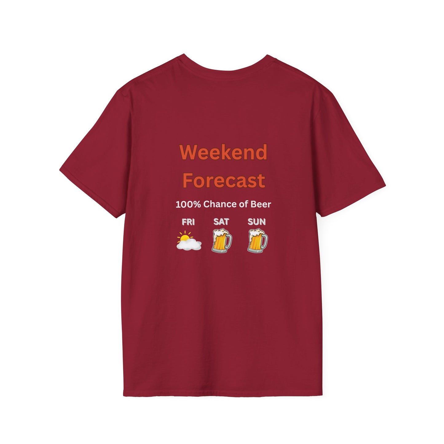 Unisex T-Shirt - Weekend Forecast 100% Beer (2-sided graphic)