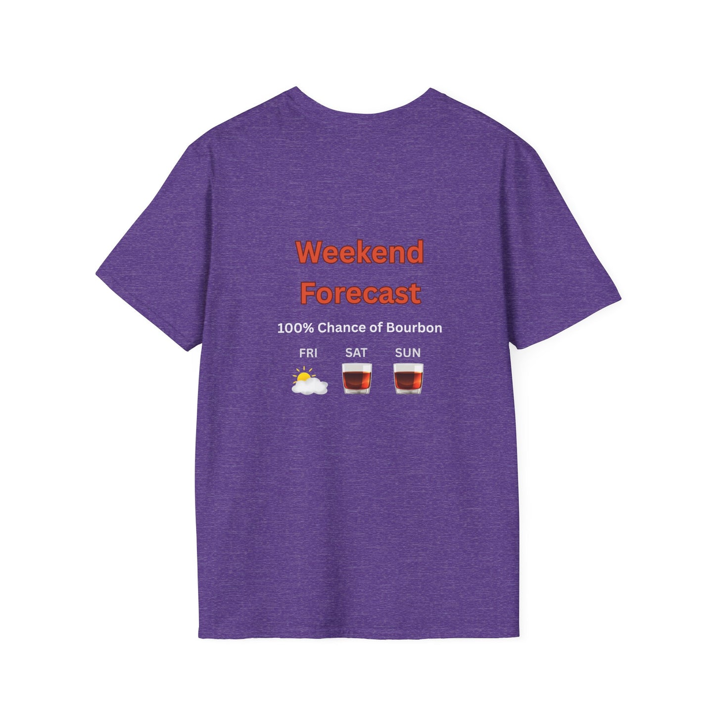 Unisex T-Shirt - Weekend Forecast 100% Bourbon (2-sided graphic)