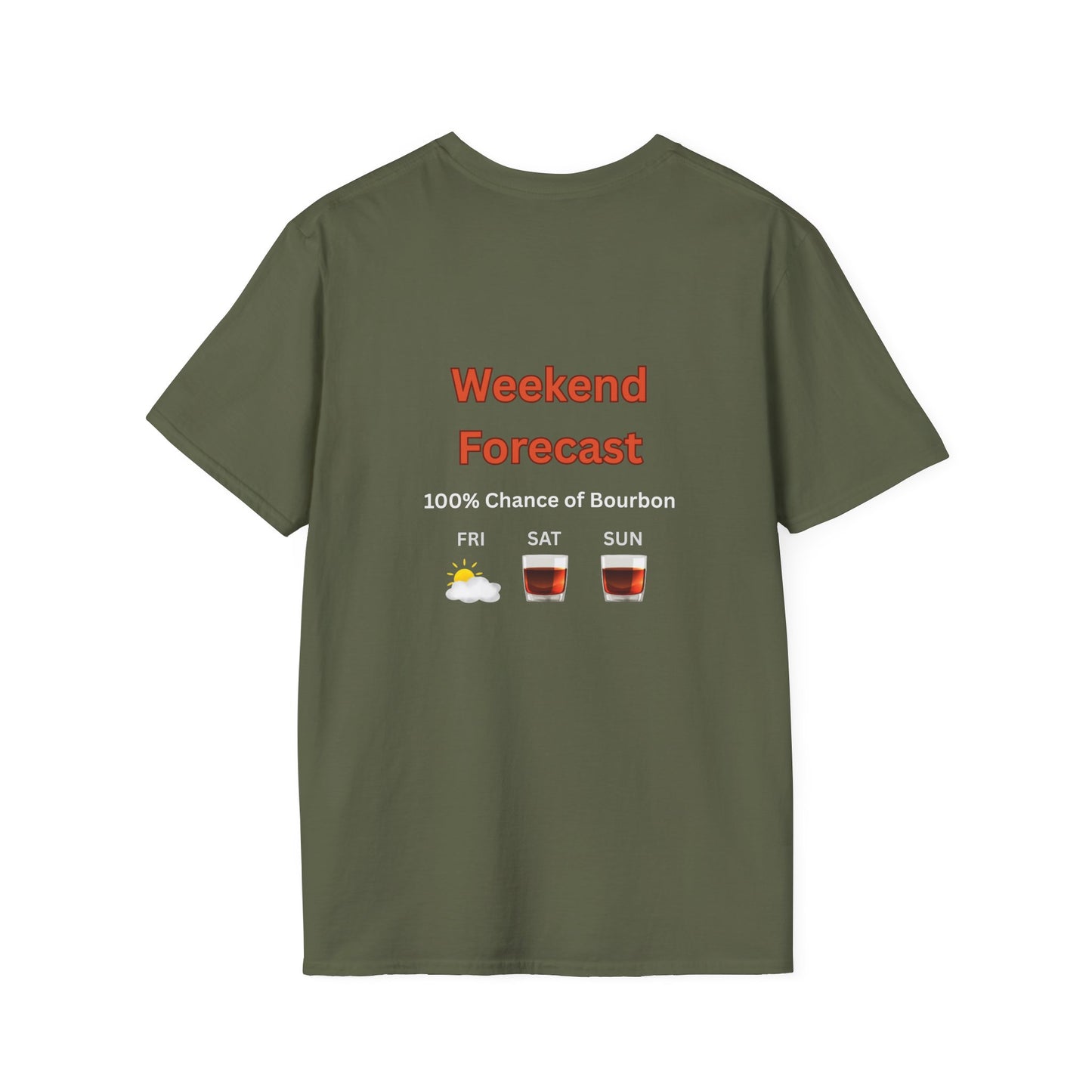 Unisex T-Shirt - Weekend Forecast 100% Bourbon (2-sided graphic)