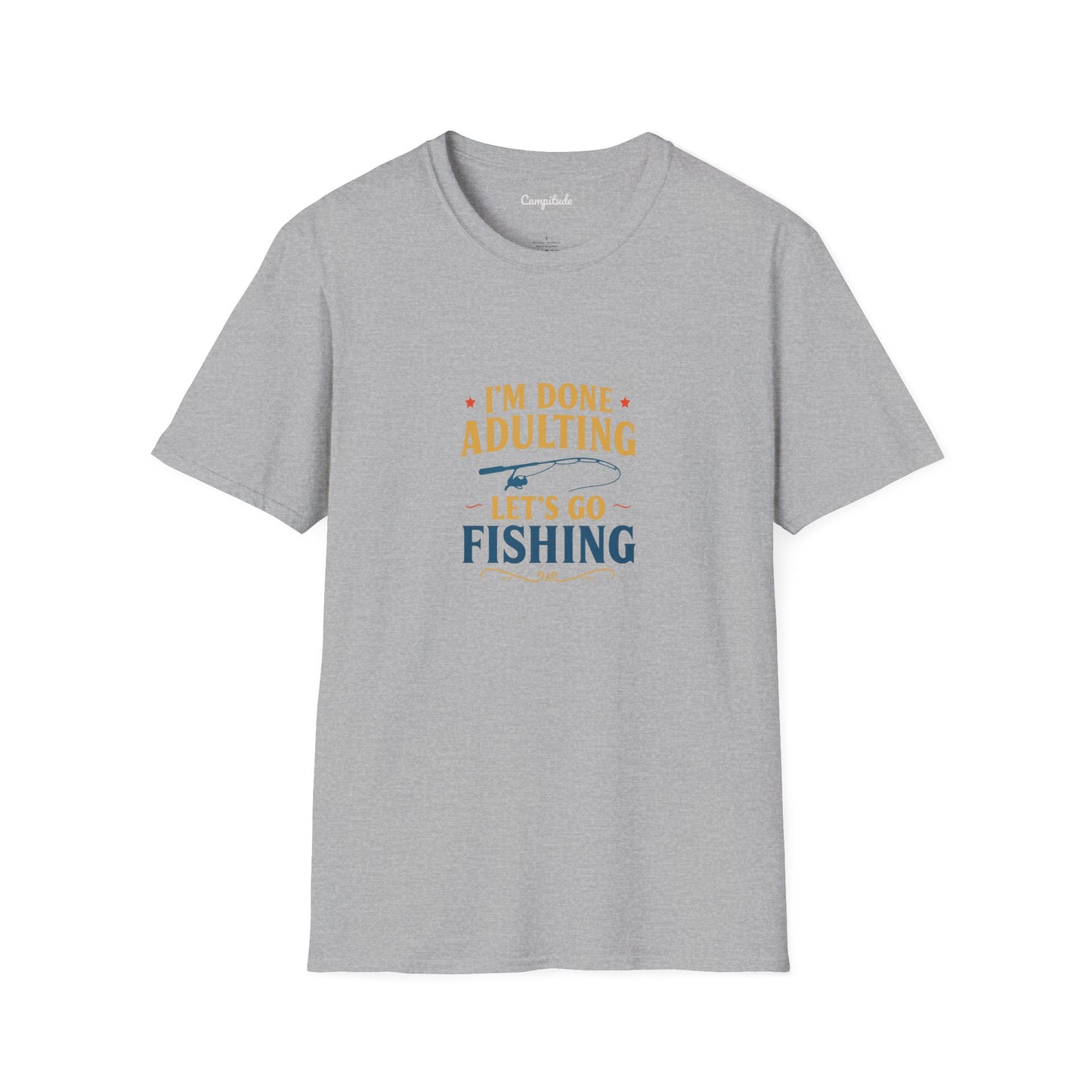 Unisex T-Shirt - I'm Done Adulting, Let's Go Fishing
