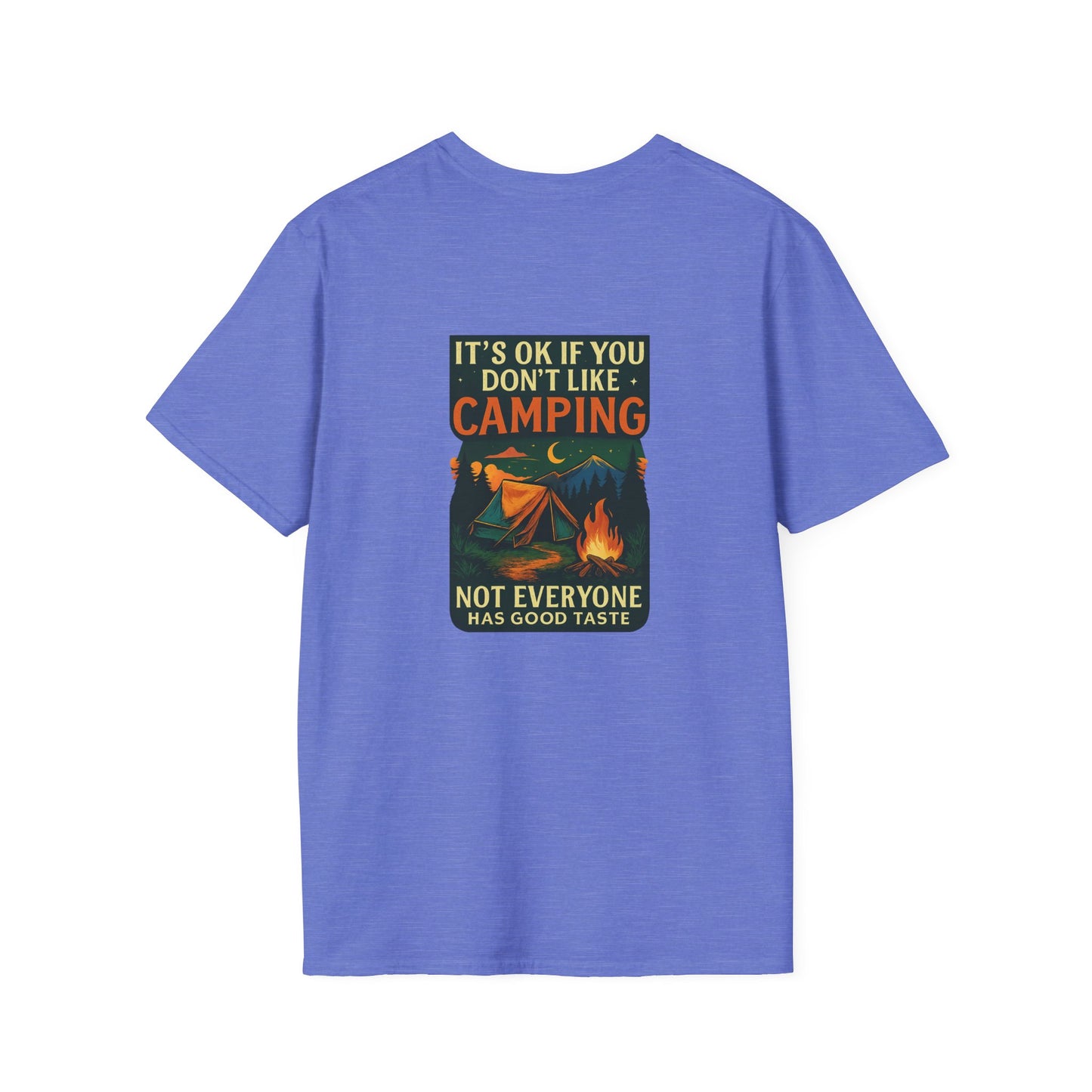 Unisex T-Shirt - It's OK if You Don't Like Camping, Not Everyone has Good Taste (2-sided graphic)