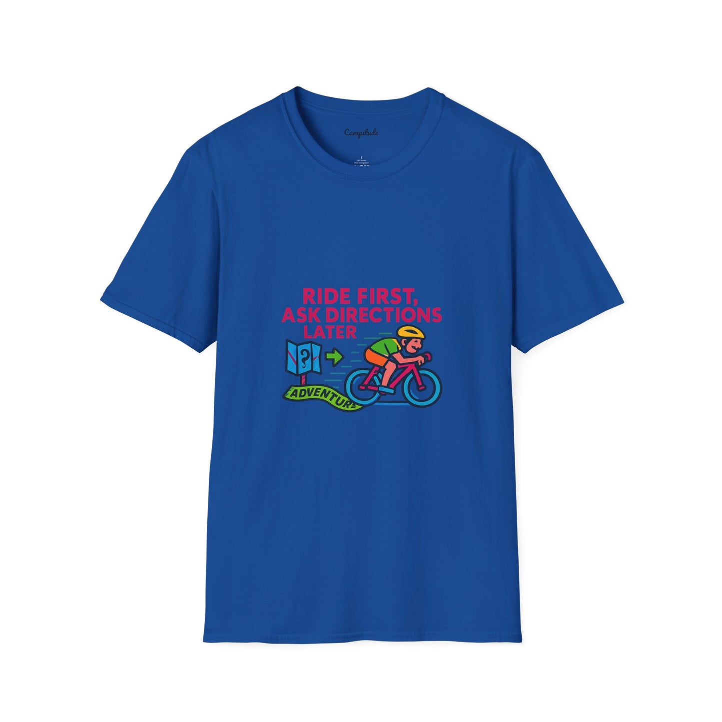 Unisex T-Shirt Cyclist - Ride First, Ask Directions Later