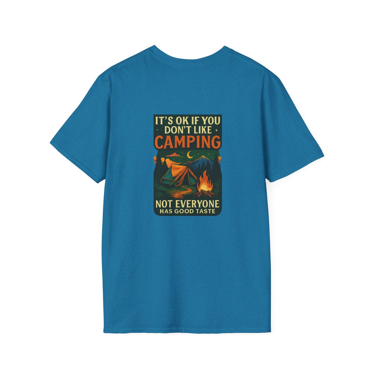 Unisex T-Shirt - It's OK if You Don't Like Camping, Not Everyone has Good Taste (2-sided graphic)