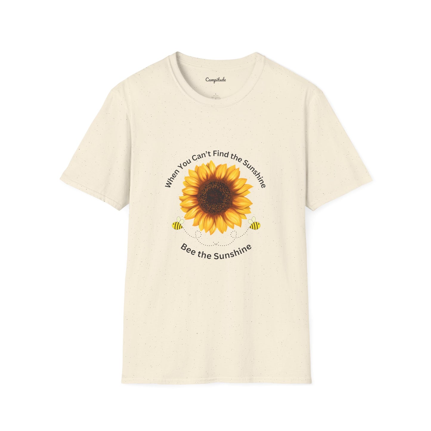 Unisex T-Shirt - If You Can't Find the Sunshine, Bee the Sunshine