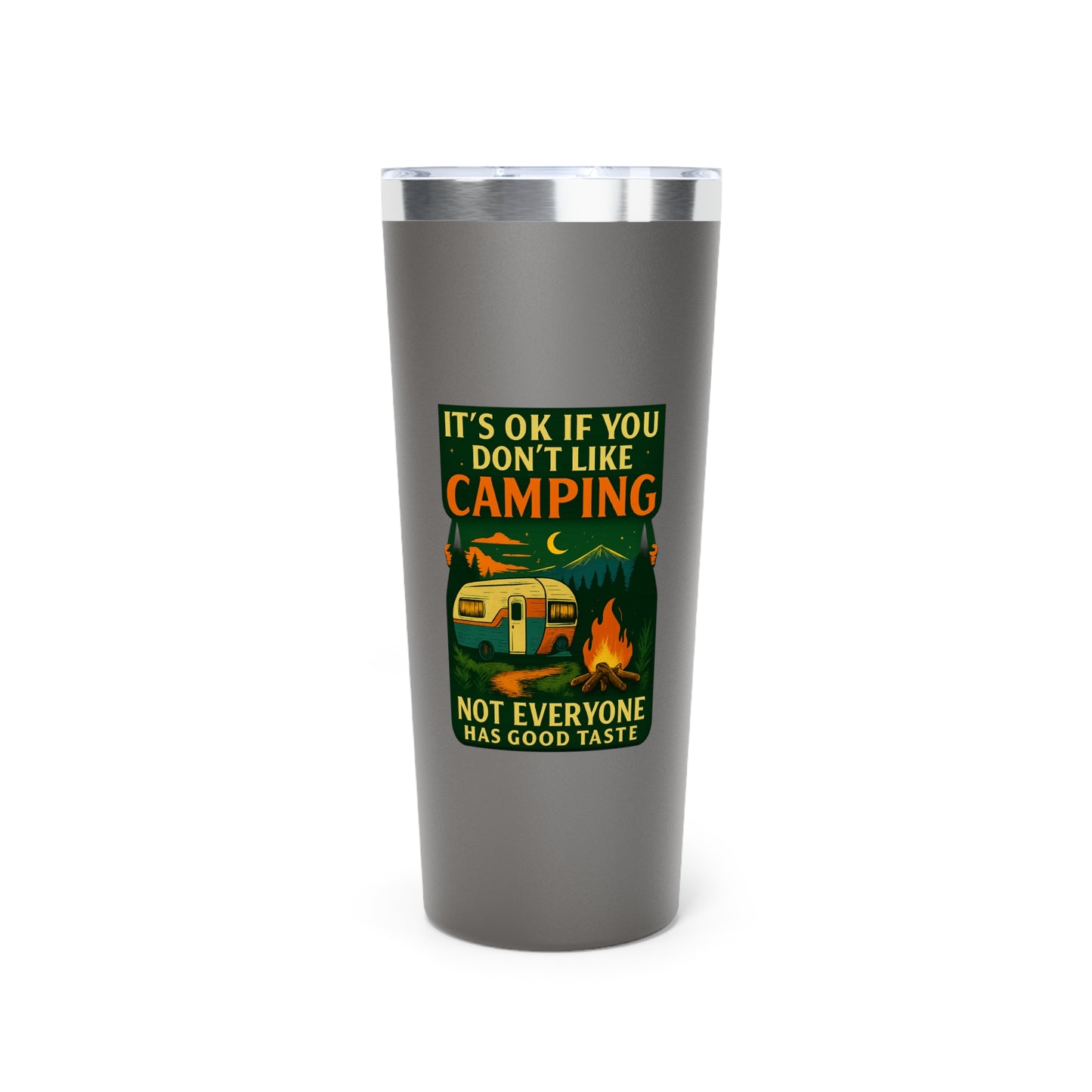 Stainless Steel Tumbler - I'ts OK if You Don't Like Camping (Camper), 22oz