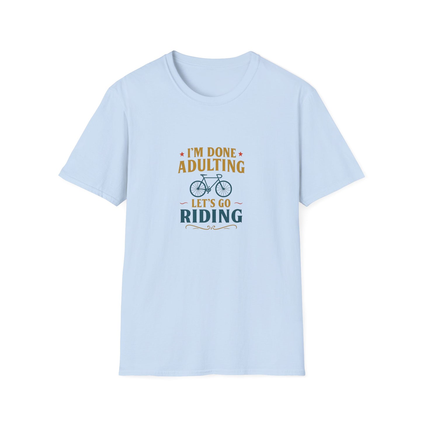 Unisex T-Shirt - I'm Done Adulting, Let's Go Riding