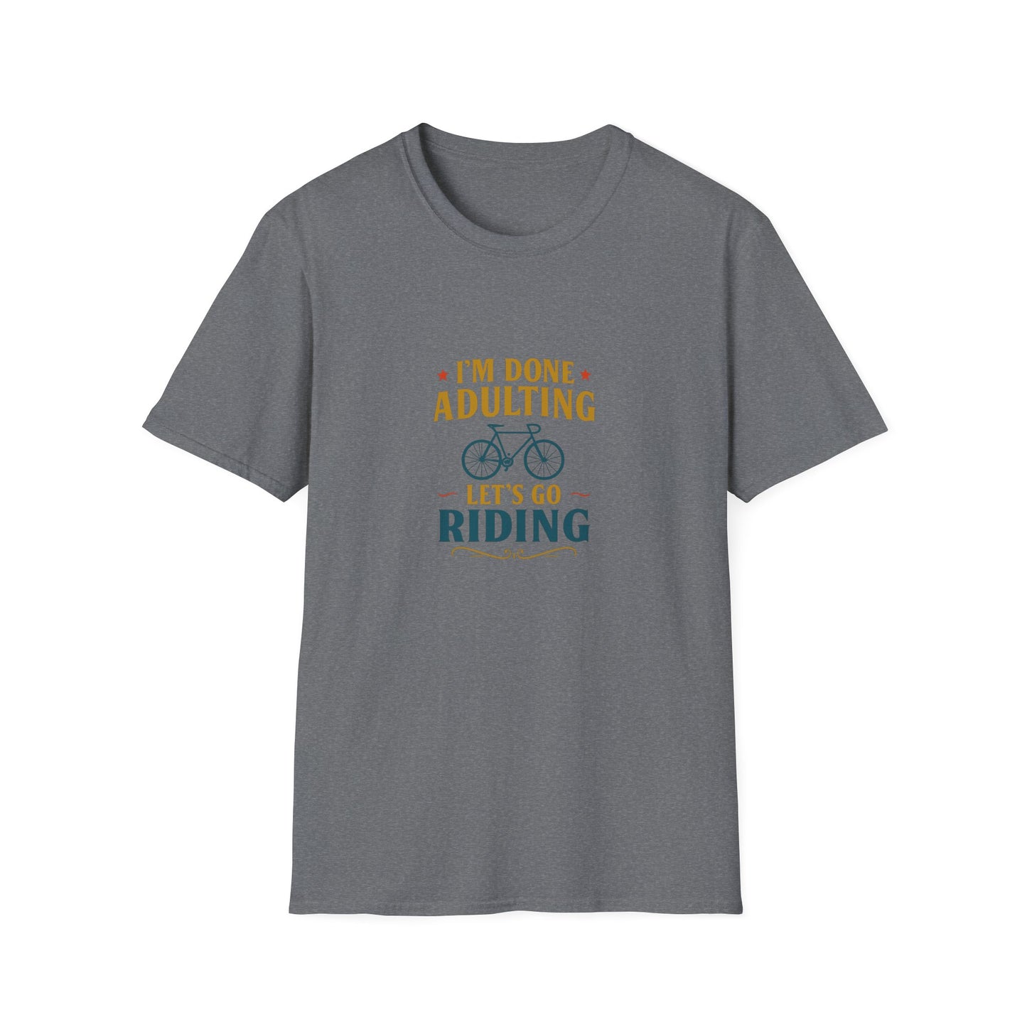 Unisex T-Shirt - I'm Done Adulting, Let's Go Riding