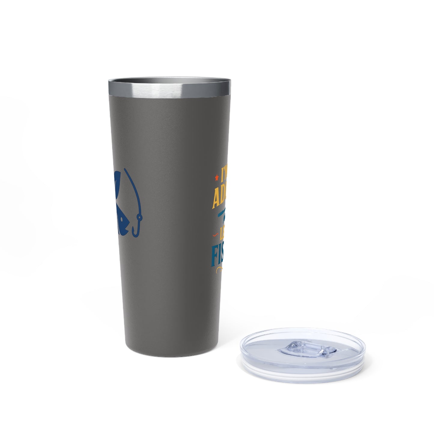 Stainless Steel Tumbler - I'm Done Adulting, Let's Go Fishing, 22oz