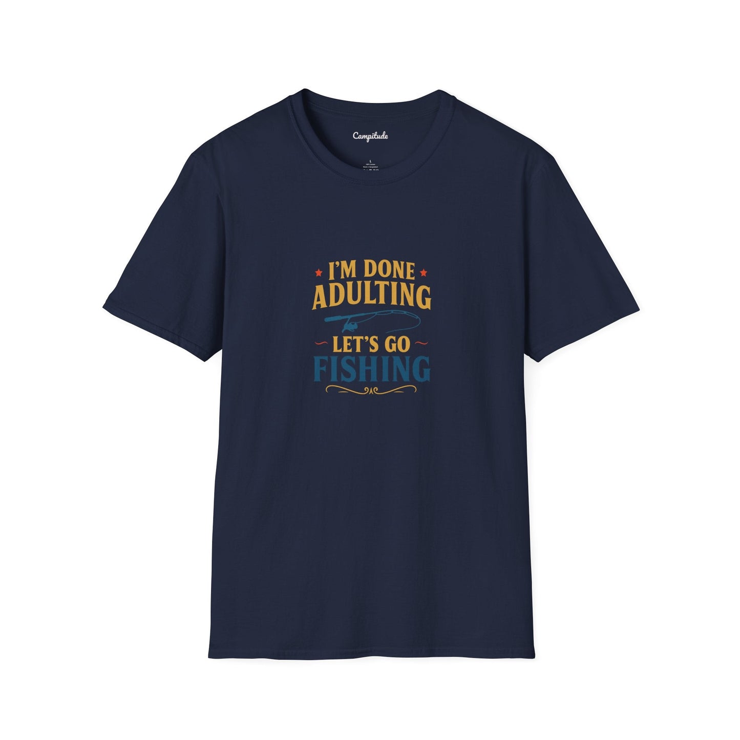 Unisex T-Shirt - I'm Done Adulting, Let's Go Fishing