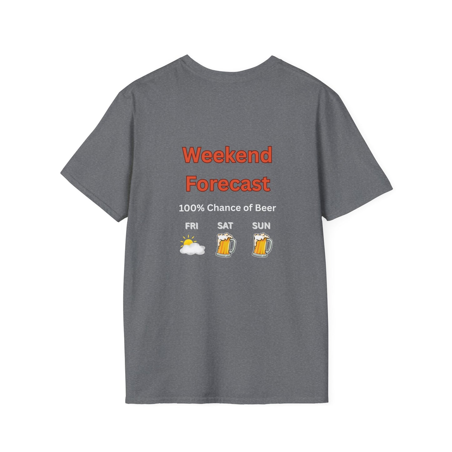 Unisex T-Shirt - Weekend Forecast 100% Beer (2-sided graphic)