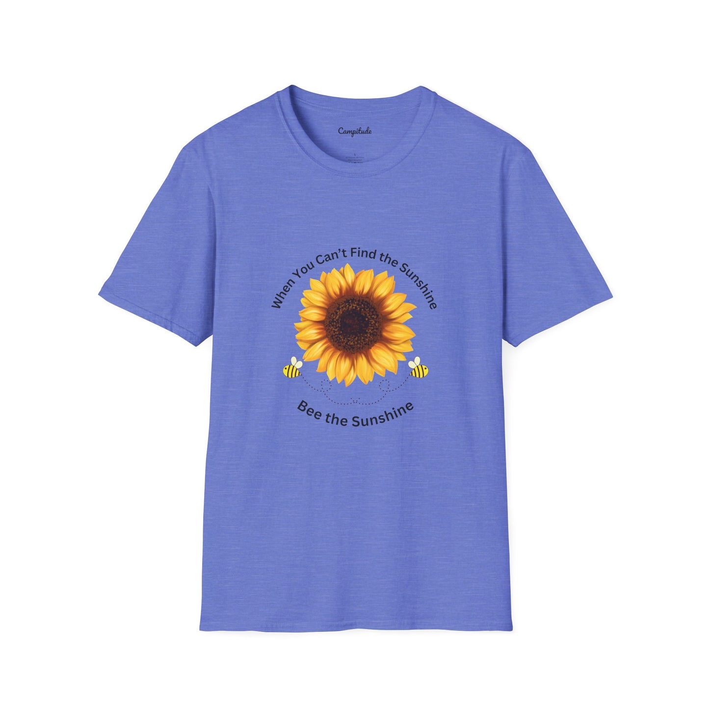 Unisex T-Shirt - If You Can't Find the Sunshine, Bee the Sunshine