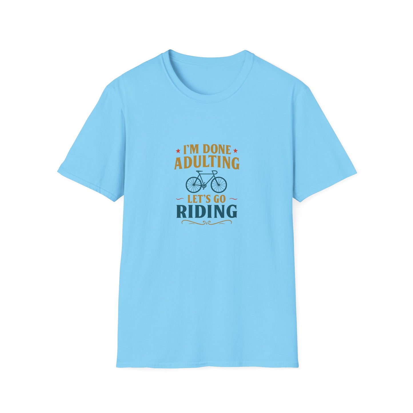Unisex T-Shirt - I'm Done Adulting, Let's Go Riding