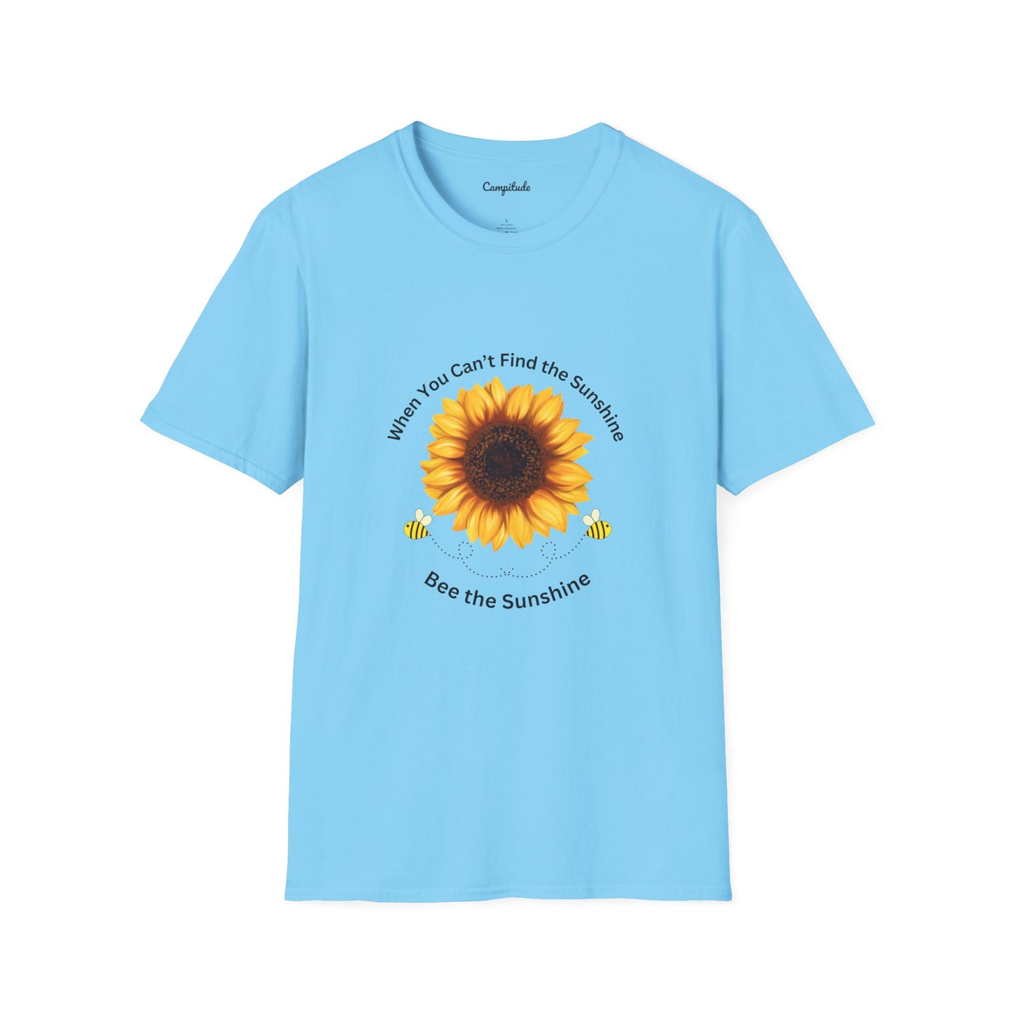 Unisex T-Shirt - If You Can't Find the Sunshine, Bee the Sunshine