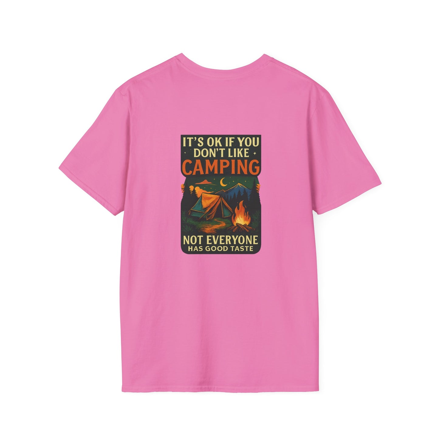 Unisex T-Shirt - It's OK if You Don't Like Camping, Not Everyone has Good Taste (2-sided graphic)