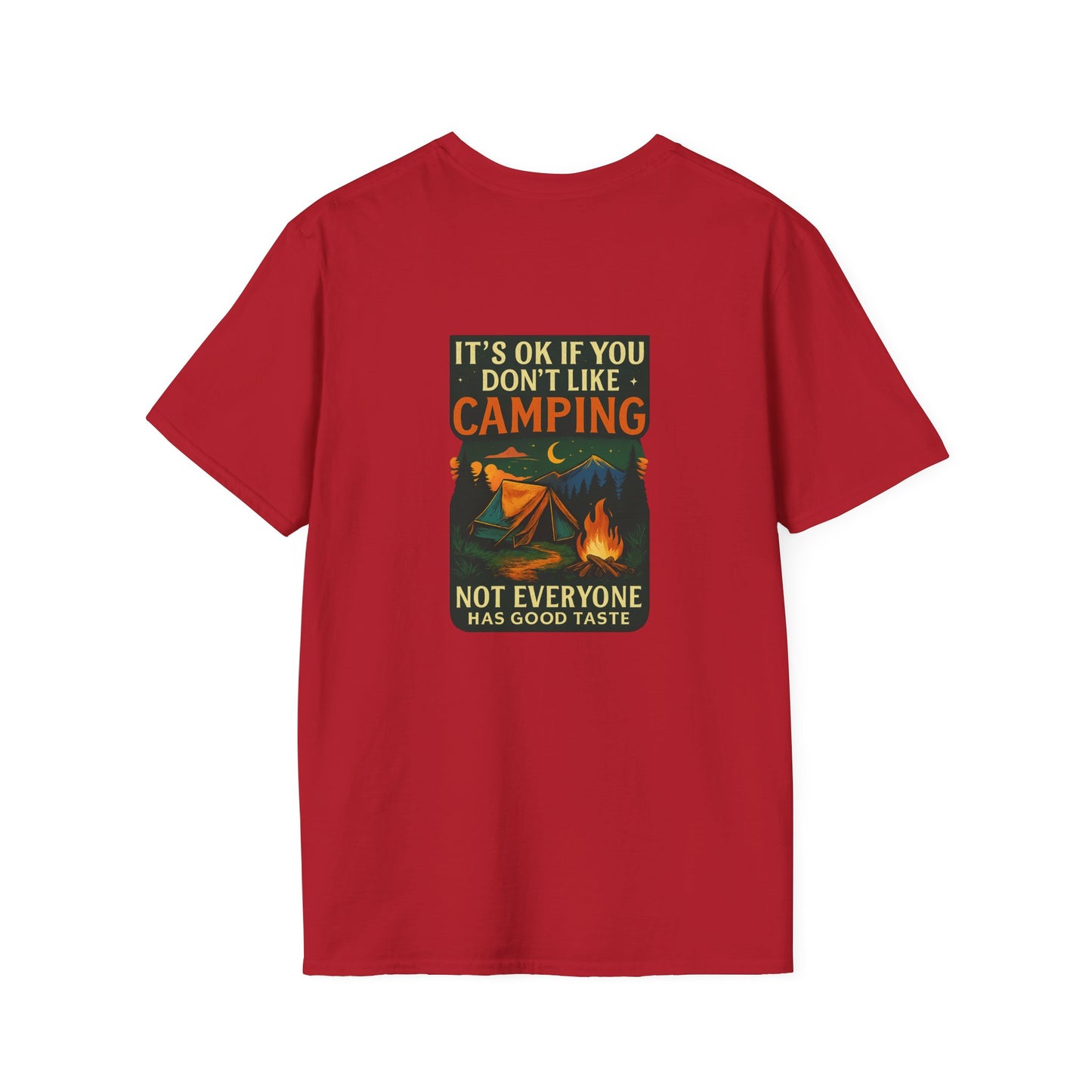 Unisex T-Shirt - It's OK if You Don't Like Camping, Not Everyone has Good Taste (2-sided graphic)