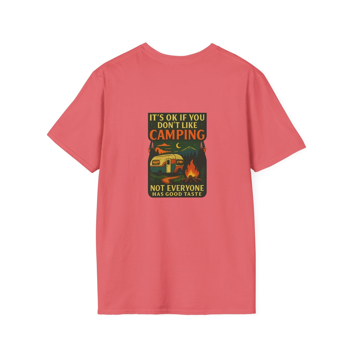 Copy of Unisex T-Shirt - It's OK if You Don't Like Camping, Not Everyone has Good Taste (2-sided graphic)