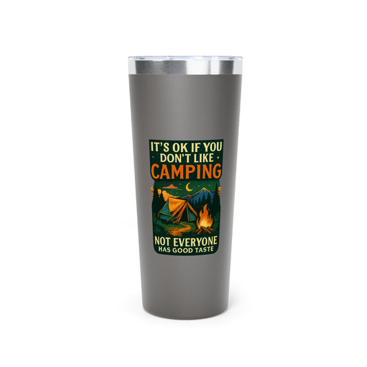 Stainless Steel Tumbler - I'ts OK if You Don't Like Camping (Tent), 22oz