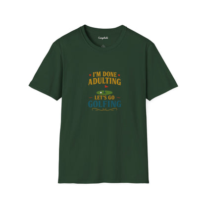 Unisex T-Shirt - I'm Done Adulting, Let's Go Golfing