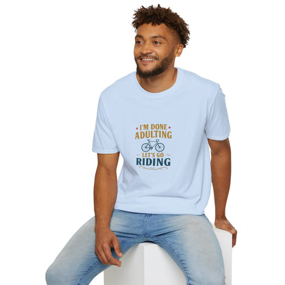 Unisex T-Shirt - I'm Done Adulting, Let's Go Riding