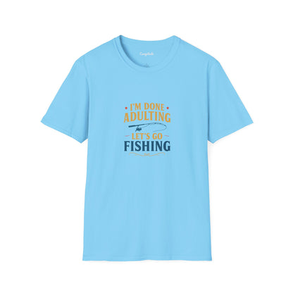Unisex T-Shirt - I'm Done Adulting, Let's Go Fishing