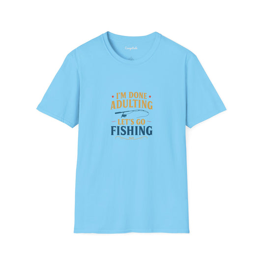 Unisex T-Shirt - I'm Done Adulting, Let's Go Fishing