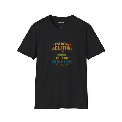 Unisex T-Shirt - I'm Done Adulting, Let's Go Golfing