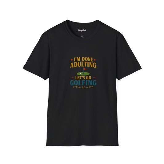 Unisex T-Shirt - I'm Done Adulting, Let's Go Golfing