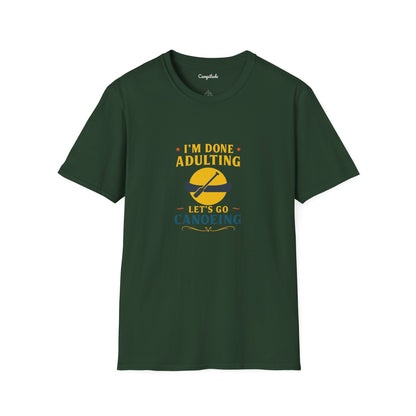 Unisex T-Shirt - I'm Done Adulting, Let's Go Canoeing