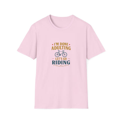 Unisex T-Shirt - I'm Done Adulting, Let's Go Riding