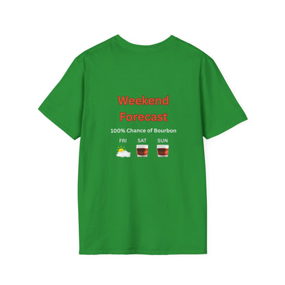 Unisex T-Shirt - Weekend Forecast 100% Bourbon (2-sided graphic)