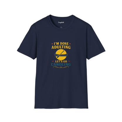 Unisex T-Shirt - I'm Done Adulting, Let's Go Canoeing
