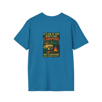 Copy of Unisex T-Shirt - It's OK if You Don't Like Camping, Not Everyone has Good Taste (2-sided graphic)