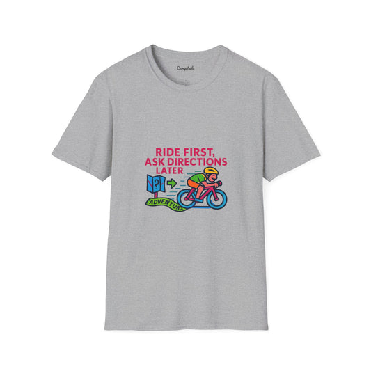 Unisex T-Shirt  Cyclist - Ride First, Ask Directions Later
