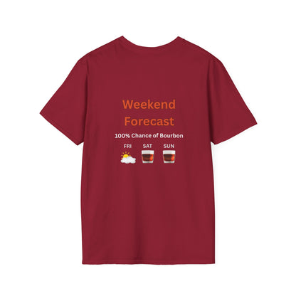Unisex T-Shirt - Weekend Forecast 100% Bourbon (2-sided graphic)