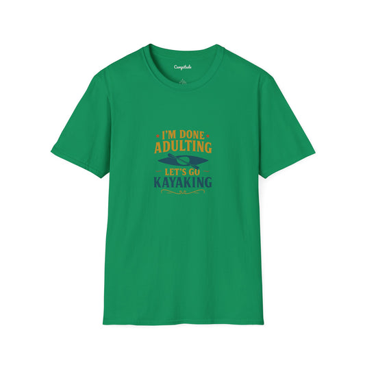 Unisex T-Shirt - I'm Done Adulting, Let's Go Kayaking