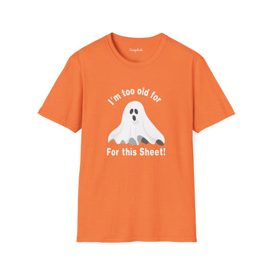 Unisex T-Shirt - Funny I'm Too Old For This Sheet