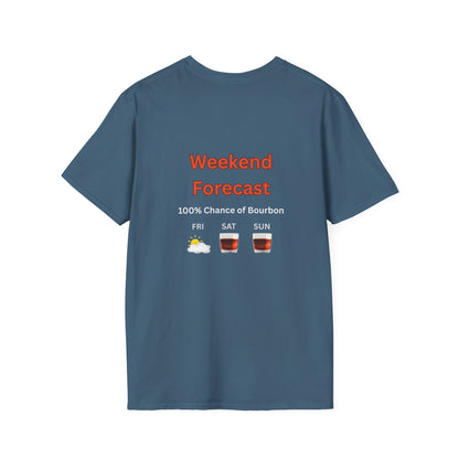 Unisex T-Shirt - Weekend Forecast 100% Bourbon (2-sided graphic)