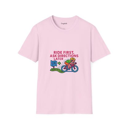 Unisex T-Shirt  Cyclist - Ride First, Ask Directions Later