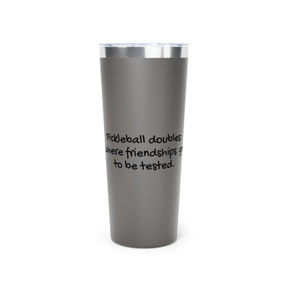 Stainless Steel Tumbler - Pickleball Doubles: Where Friendships Go To be Tested, 22oz