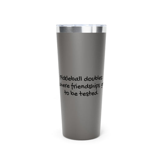 Stainless Steel Tumbler - Pickleball Doubles: Where Friendships Go To be Tested, 22oz