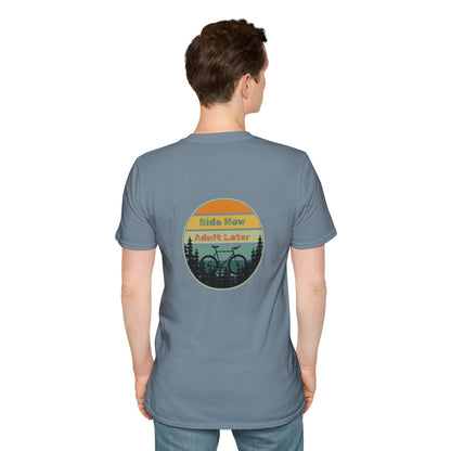 Unisex T-Shirt - Ride Now, Adult Later (2-sided graphic)
